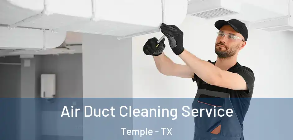 Air Duct Cleaning Service Temple - TX