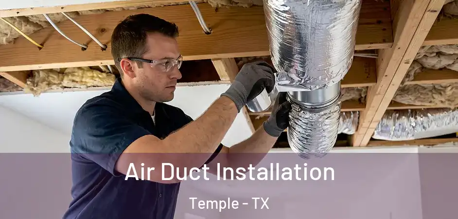 Air Duct Installation Temple - TX