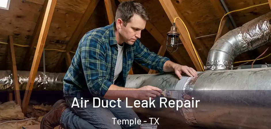 Air Duct Leak Repair Temple - TX