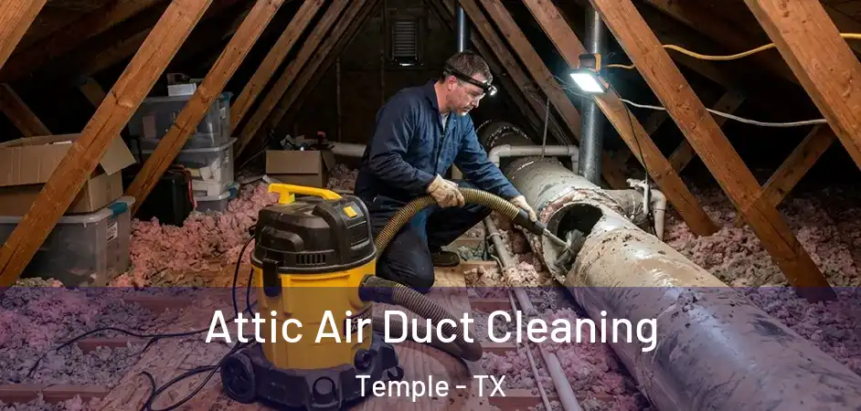  Attic Air Duct Cleaning Temple - TX