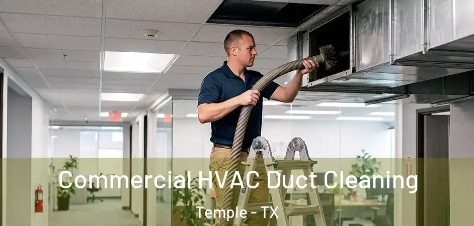 Commercial HVAC Duct Cleaning Temple - TX