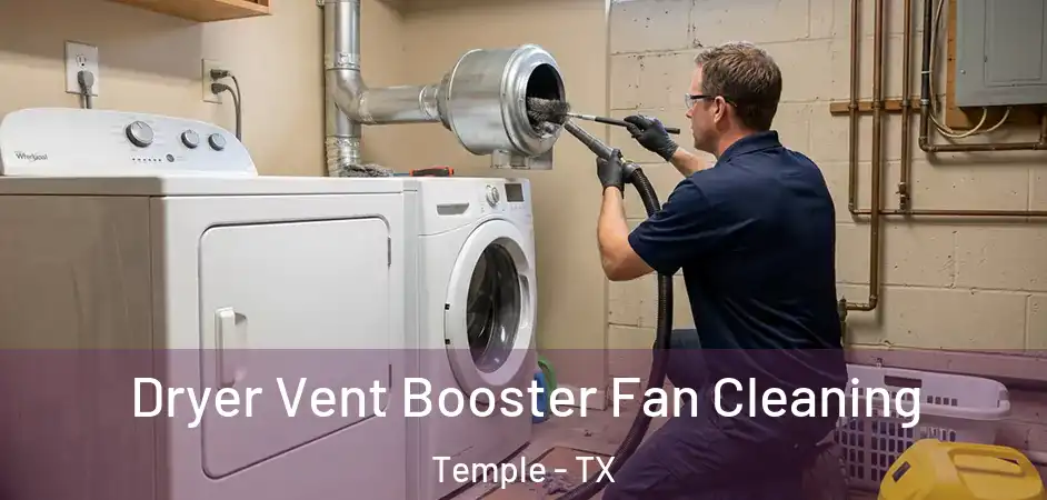 Dryer Vent Booster Fan Cleaning Temple - TX