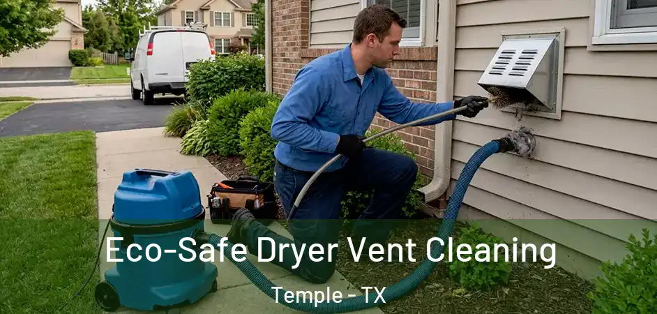  Eco-Safe Dryer Vent Cleaning Temple - TX