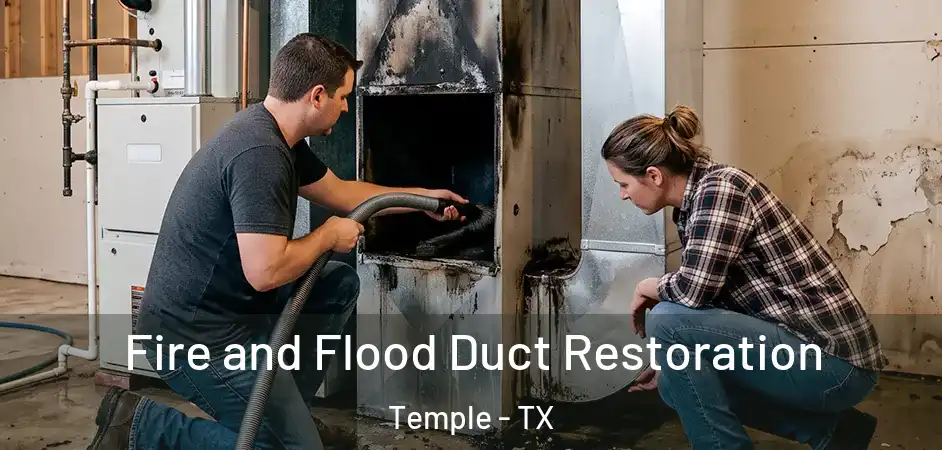 Fire and Flood Duct Restoration Temple - TX