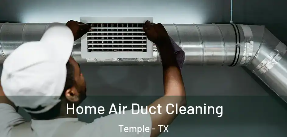 Home Air Duct Cleaning Temple - TX