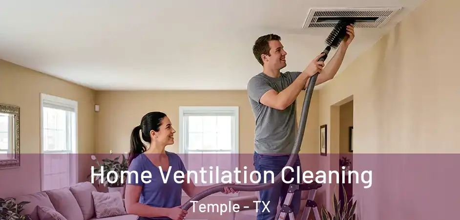 Home Ventilation Cleaning Temple - TX
