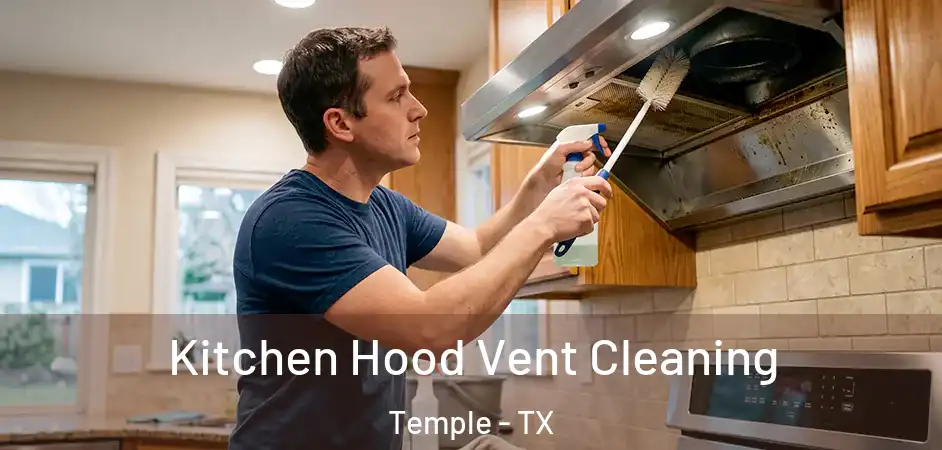 Kitchen Hood Vent Cleaning Temple - TX