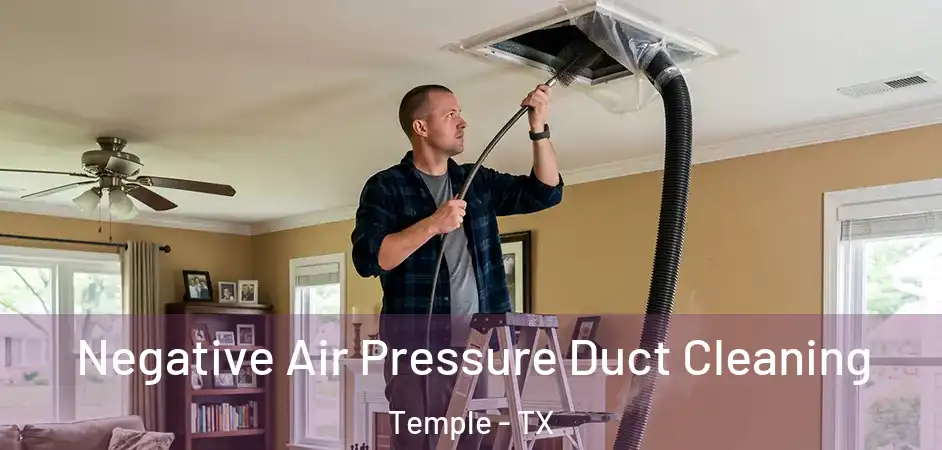  Negative Air Pressure Duct Cleaning Temple - TX