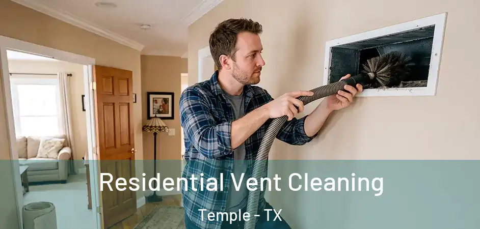 Residential Vent Cleaning Temple - TX