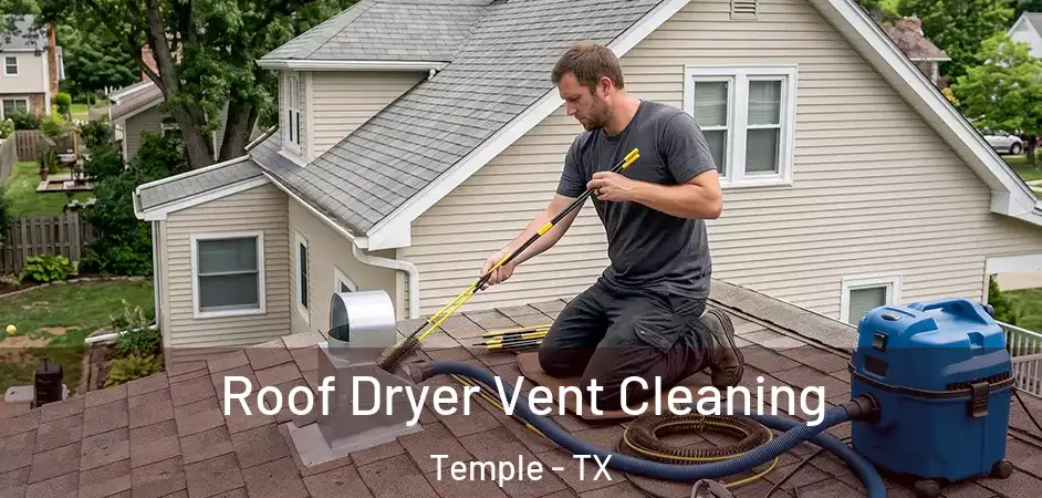 Roof Dryer Vent Cleaning Temple - TX
