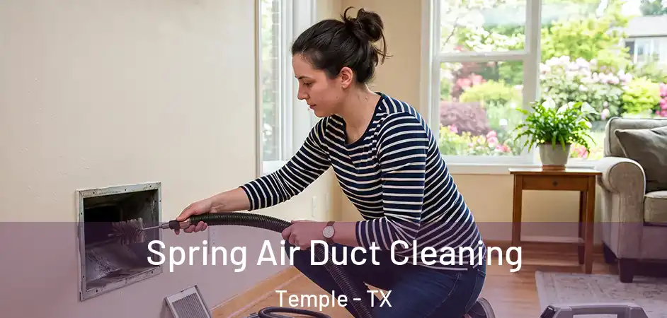 Spring Air Duct Cleaning Temple - TX