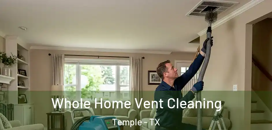  Whole Home Vent Cleaning Temple - TX